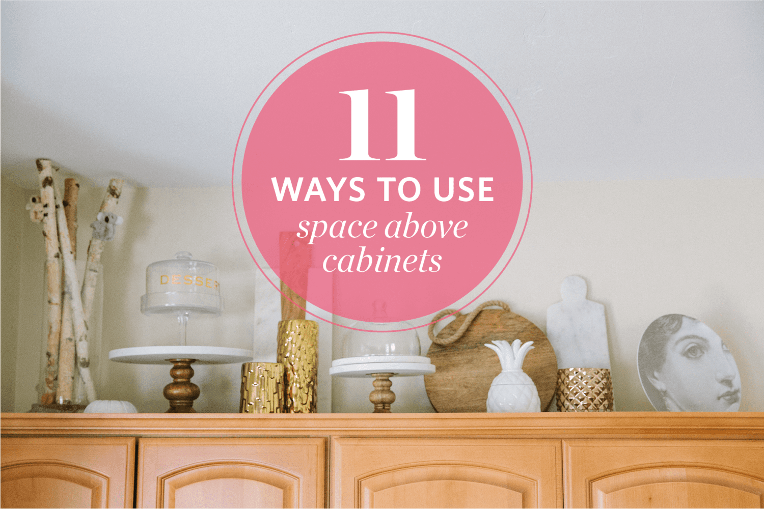 11 Smart Ways To Use The Space Above Your Cabinets Kitchn