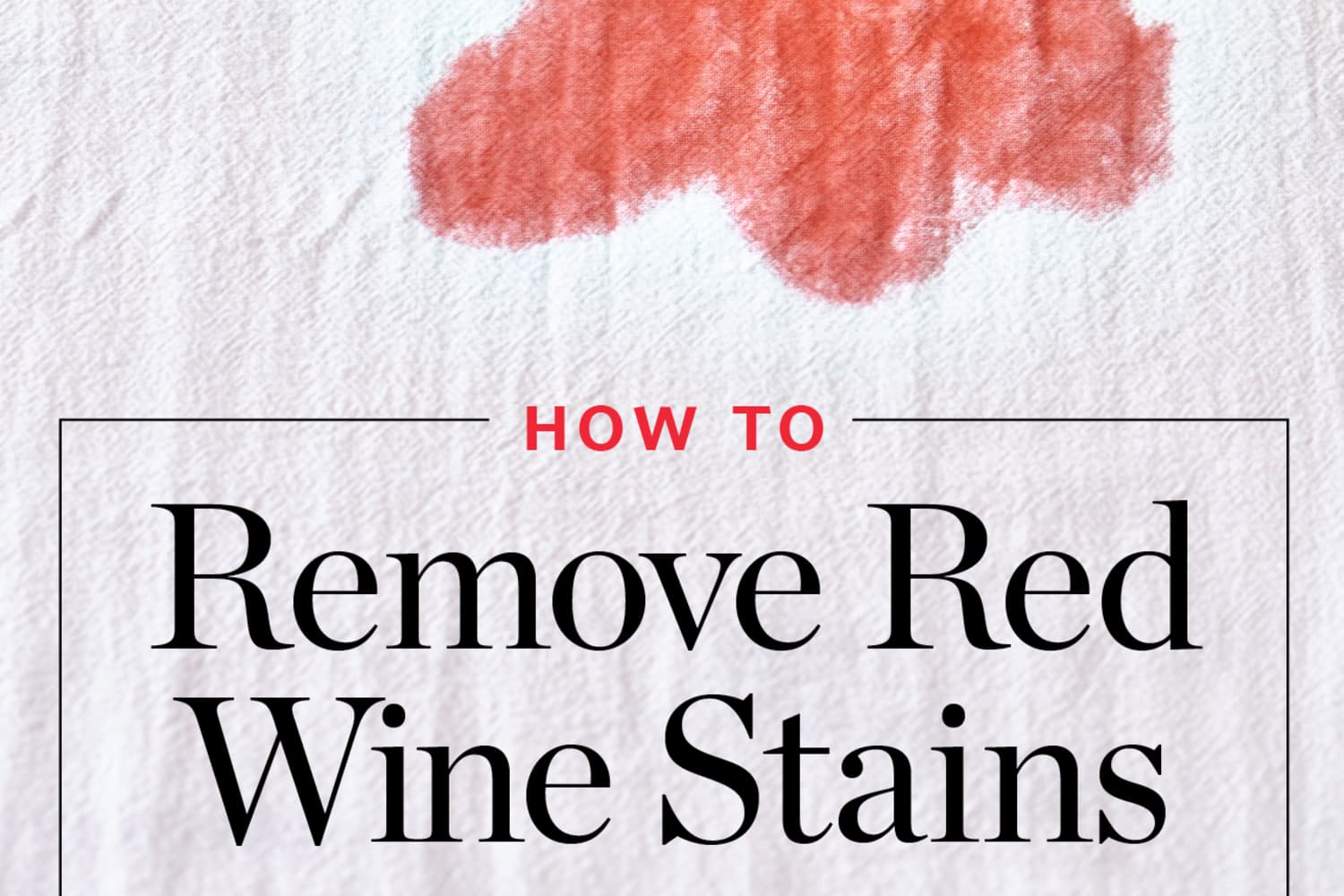 How To Get Rid Of Red Wine Stains