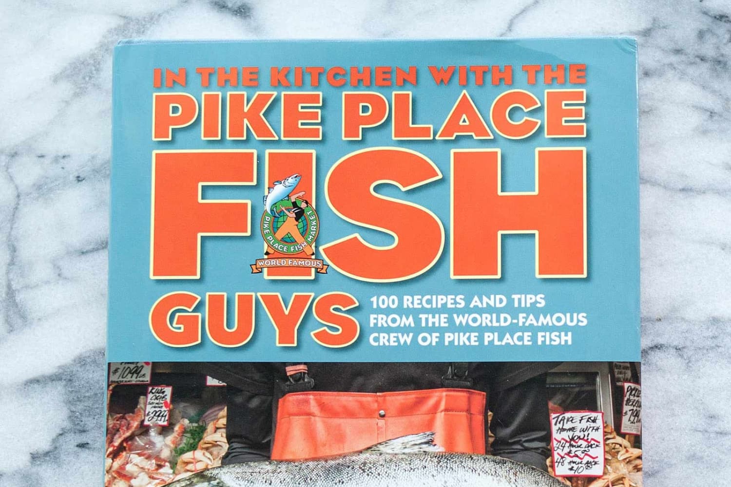 In the Kitchen with the Pike Place Fish Guys 100 Recipes and Tips