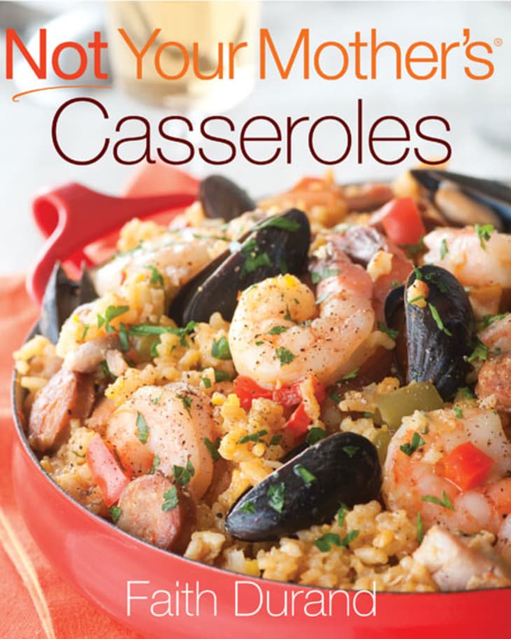 Not Your Mother’s® Casseroles by Faith Durand | The Kitchn
