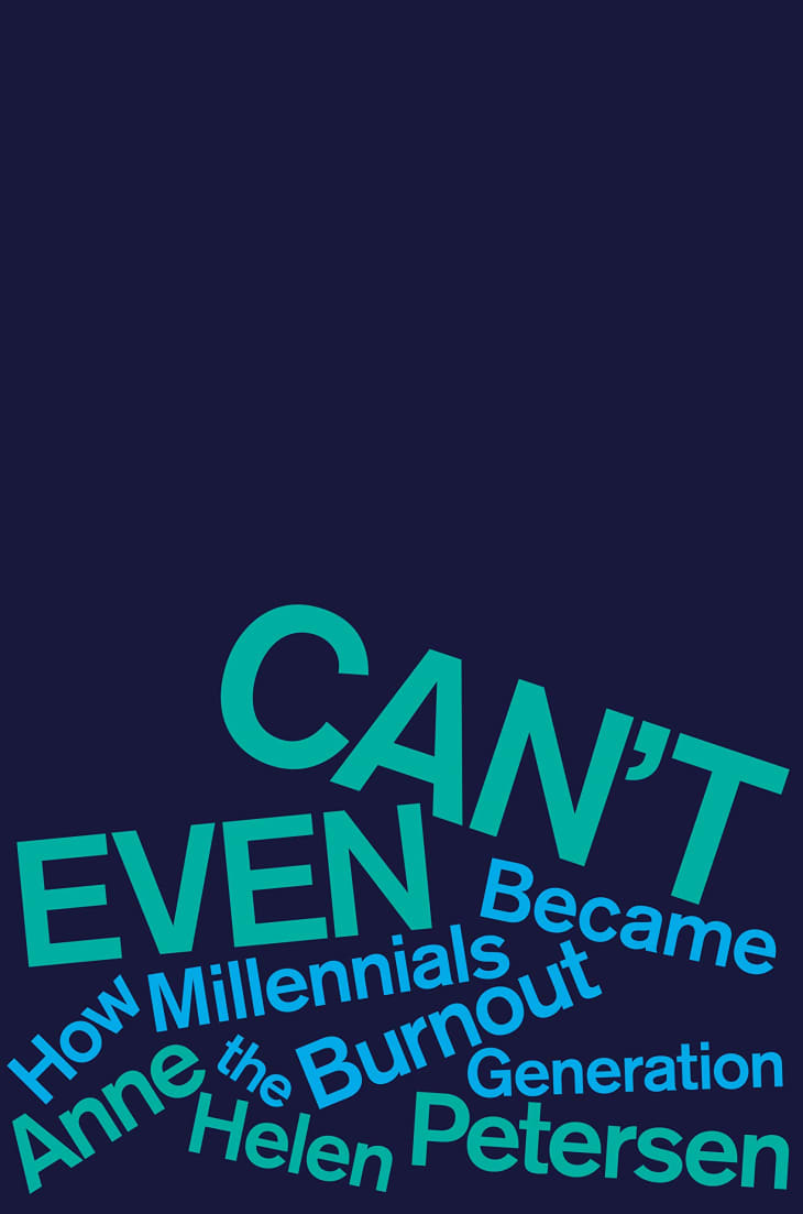 Product Image: Can’t Even: How Millennials Became the Burnout Generation by Anne Helen Petersen