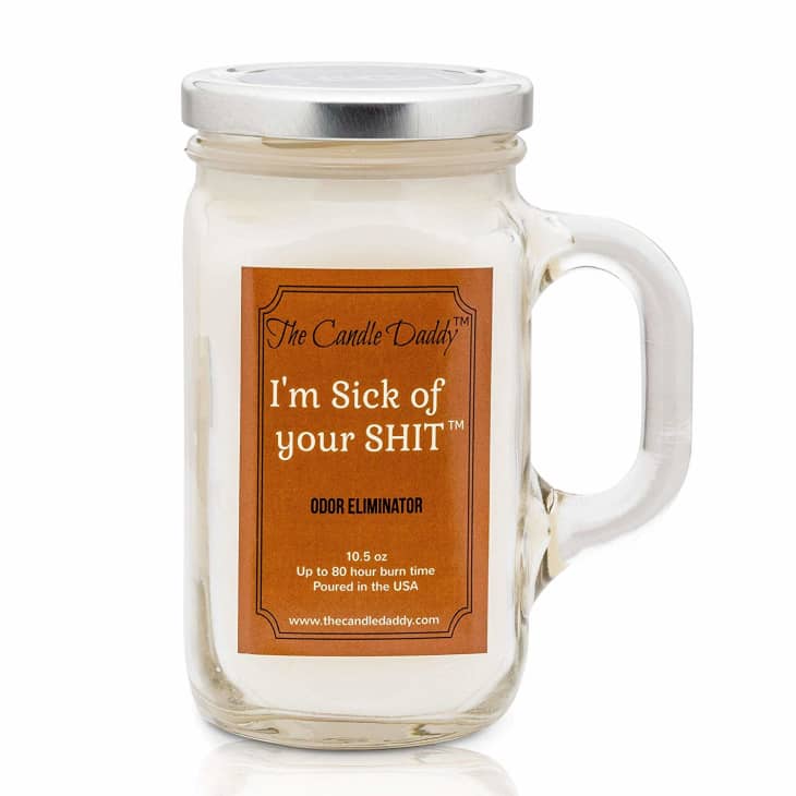 I'm Sick of Your Sh*t Candle Apartment Therapy