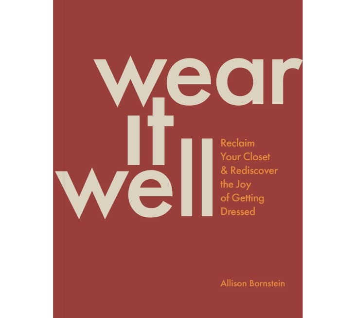 Wear It Well: Reclaim Your Closet and Rediscover the Joy of Getting Dressed at Amazon