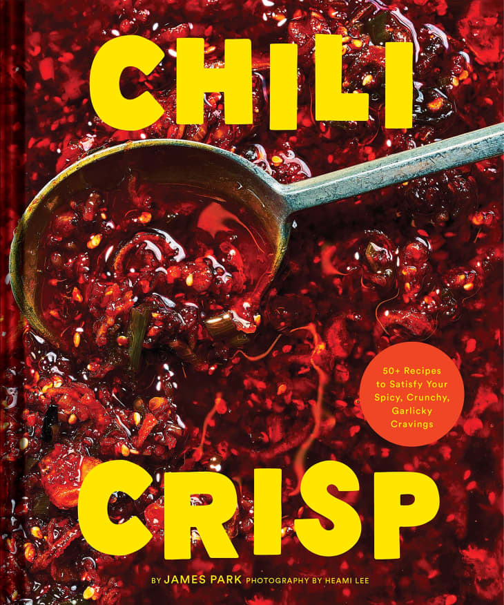 "Chili Crisp: 50+ Recipes to Satisfy Your Spicy, Crunchy, Garlicky Cravings" by James Park at Amazon