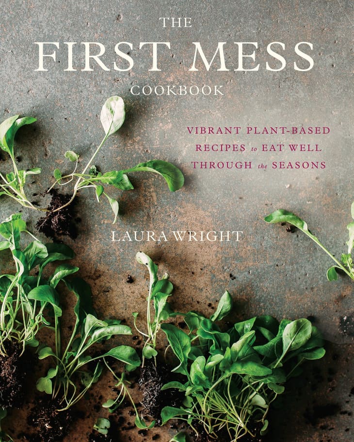 The First Mess Cookbook: Vibrant Plant-Based Recipes to Eat Well Through the Seasons at Amazon