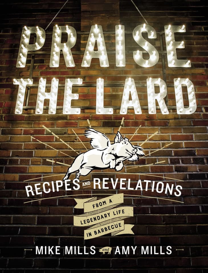 Product Image: "Praise The Lard: Recipes and Revelations from a Legendary Life in Barbecue" by Mike Mills and Amy Mills
