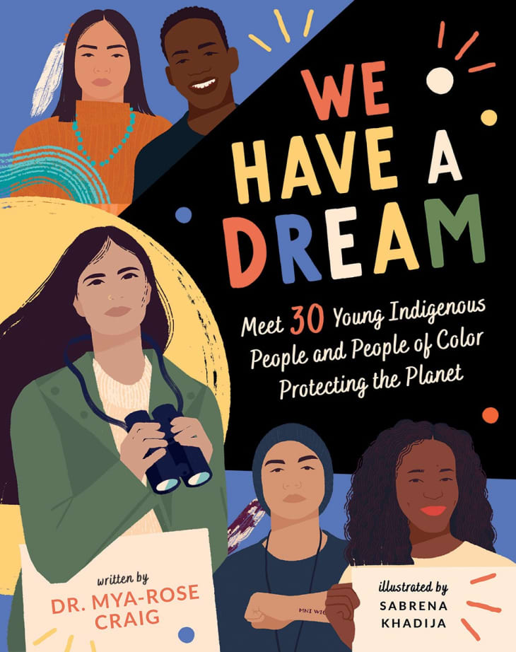 Product Image: We Have a Dream: Meet 30 Young Indigenous People and People of Color Protecting the Planet, by Mya-Rose Craig and illustrated by Sabrena Khadija
