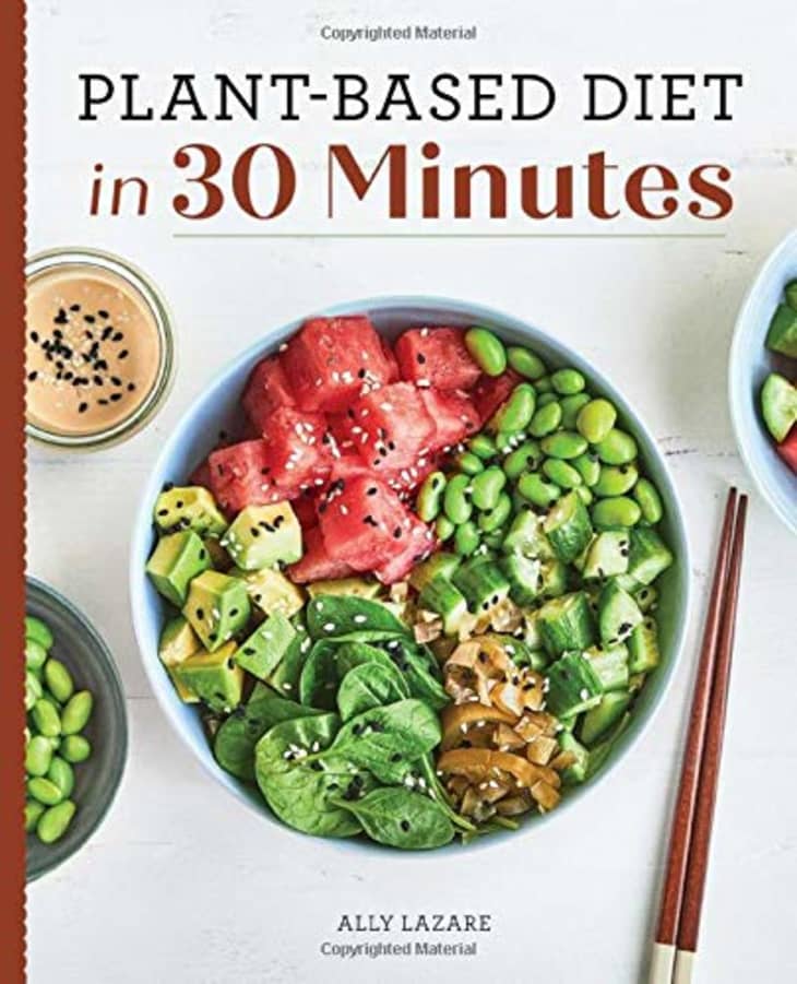 Product Image: “Plant Based Diet in 30 Minutes: 100 Fast & Easy Recipes for Busy People” by Ally Lazare