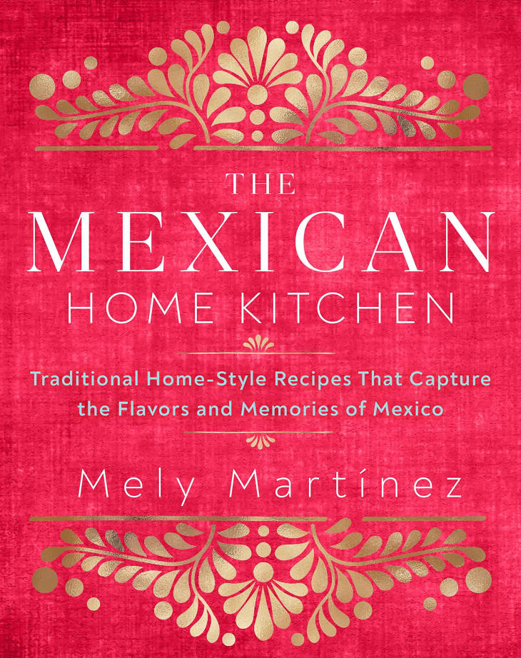 Product Image: “The Mexican Home Kitchen: Traditional Home-Style Recipes That Capture the Flavors and Memories of Mexico” by Mely Martinez