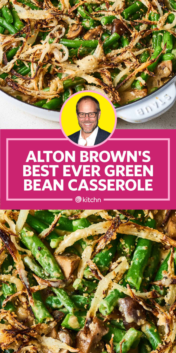 I Made Alton Brown's Best Green Bean Casserole Ever The Kitchn
