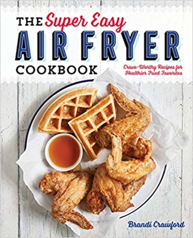 Best Air Fryer Cookbooks 2019 The Kitchn
