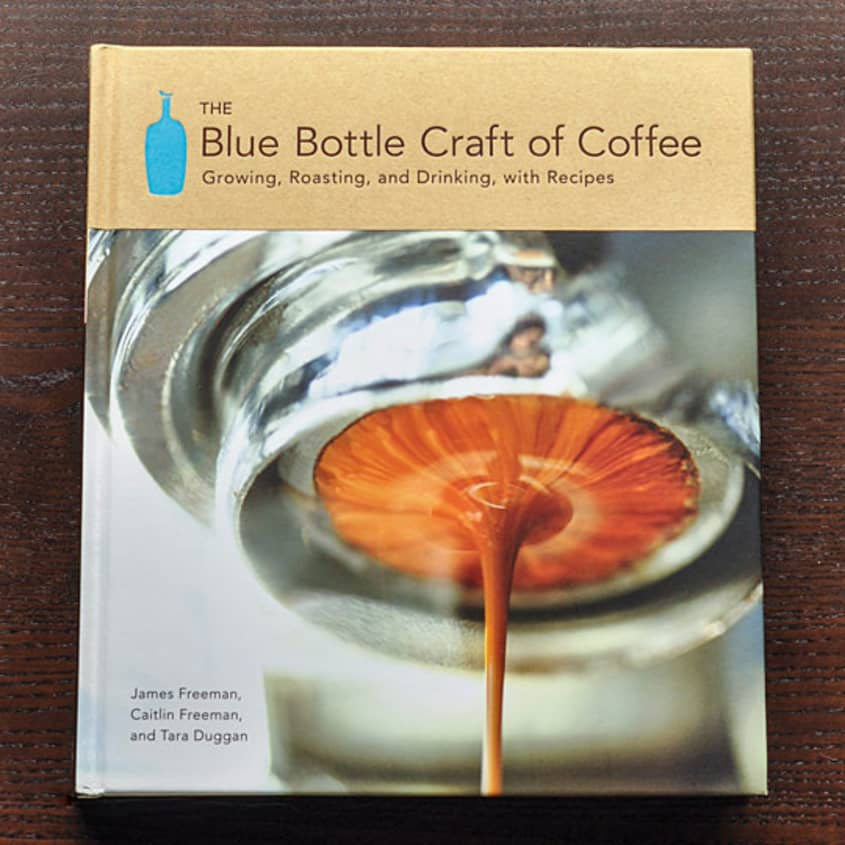 The Blue Bottle Craft of Coffee by James Freeman, Caitlin Freeman, and