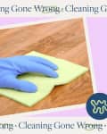 Blue-gloved hand wiping wooden floor with a green cloth, surrounded by text "Cleaning Gone Wrong."