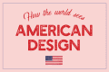 Text reading "How the world sees American Design" with a small American flag below.