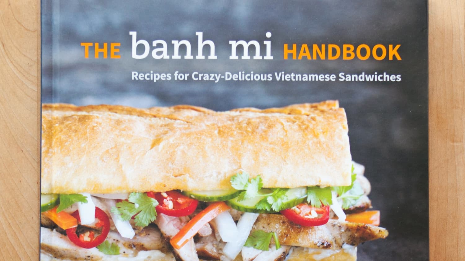 The Banh Mi Handbook By Andrea Nguyen Kitchn
