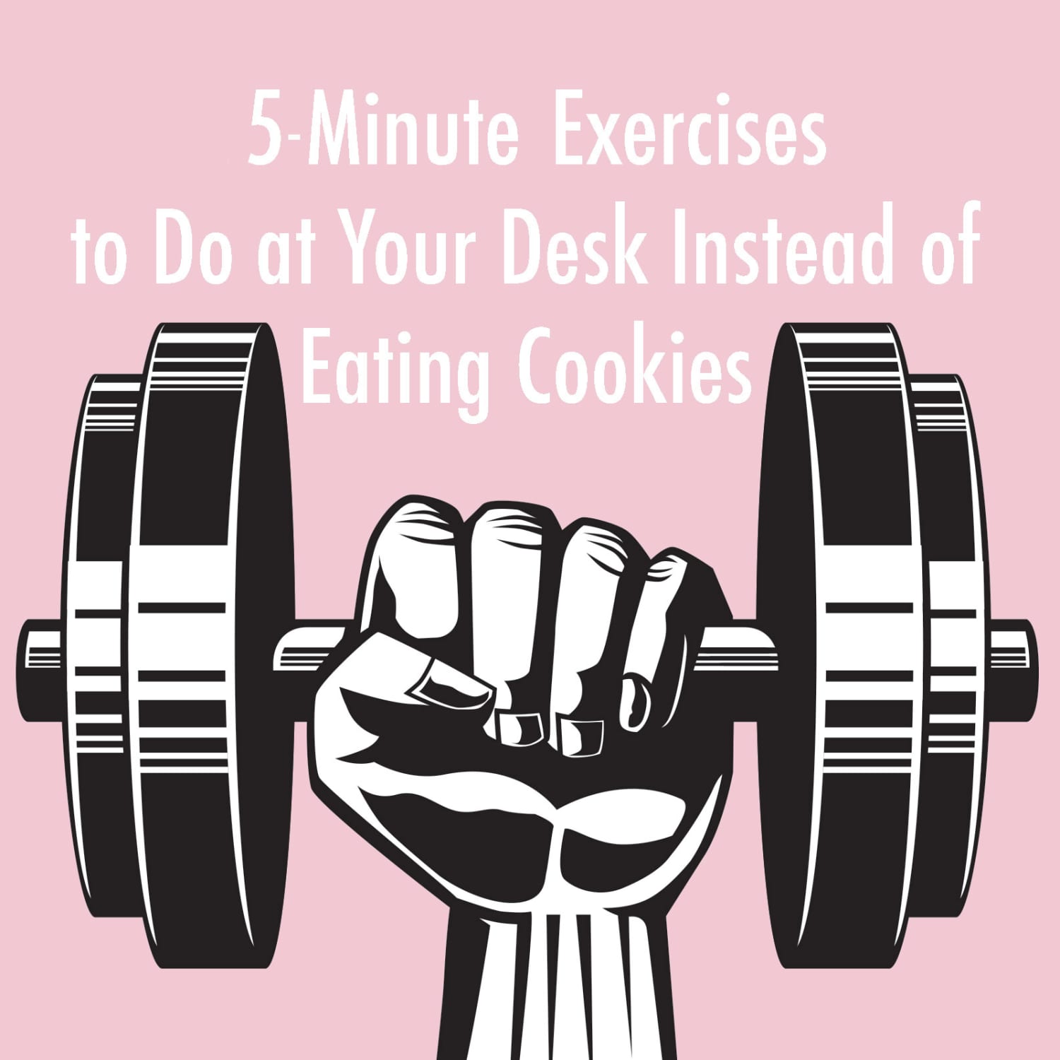 5 Minute Exercises To Do At Your Desk Instead Of Eating Cookies