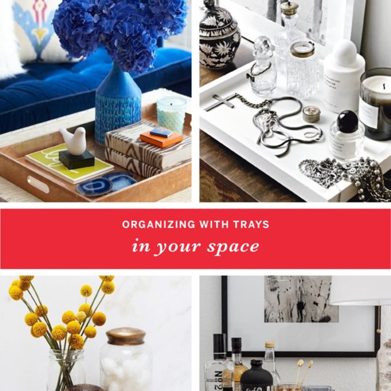 Control The Clutter Organizing With Trays In Every Room Of The