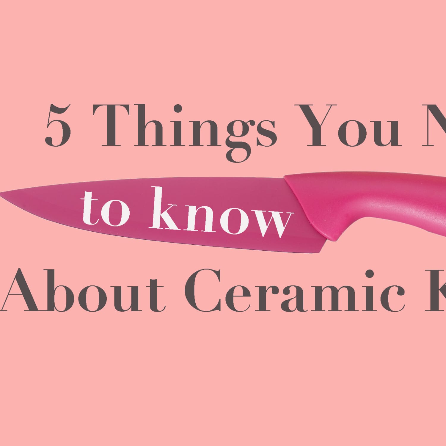 5 Things You Need To Know About Ceramic Knives