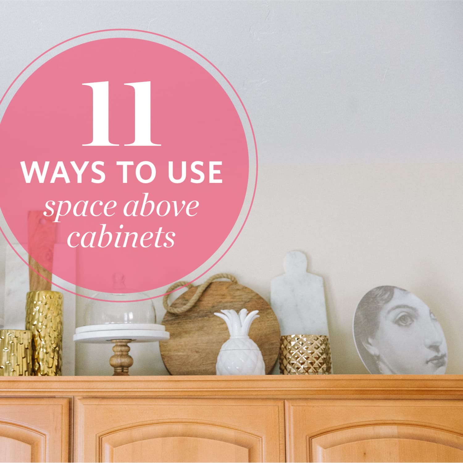 20 Smart Ways to Use the Space Above Your Cabinets   Kitchn
