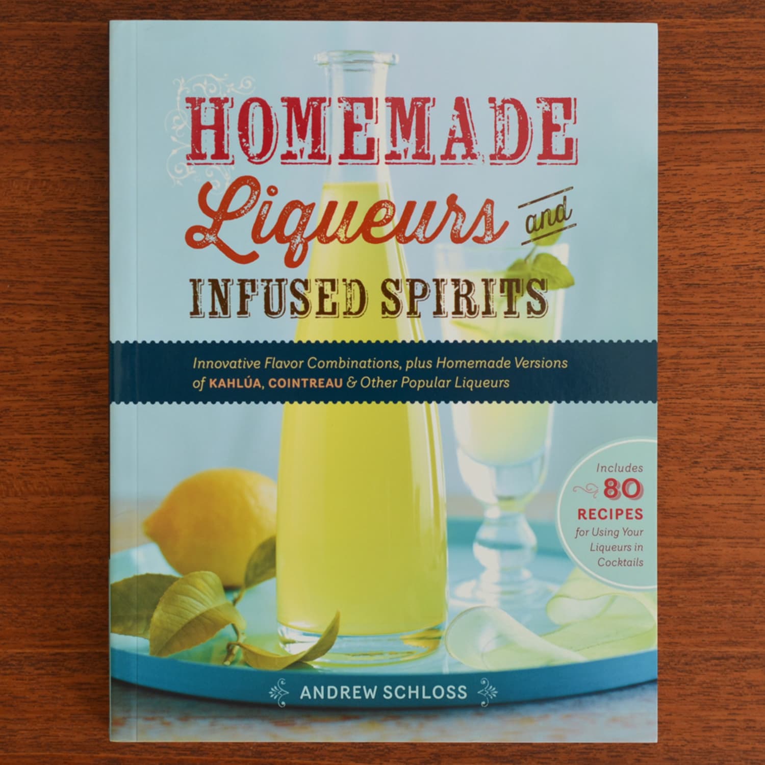 Homemade Liqueurs and Infused Spirits by Andrew Schloss | The Kitchn