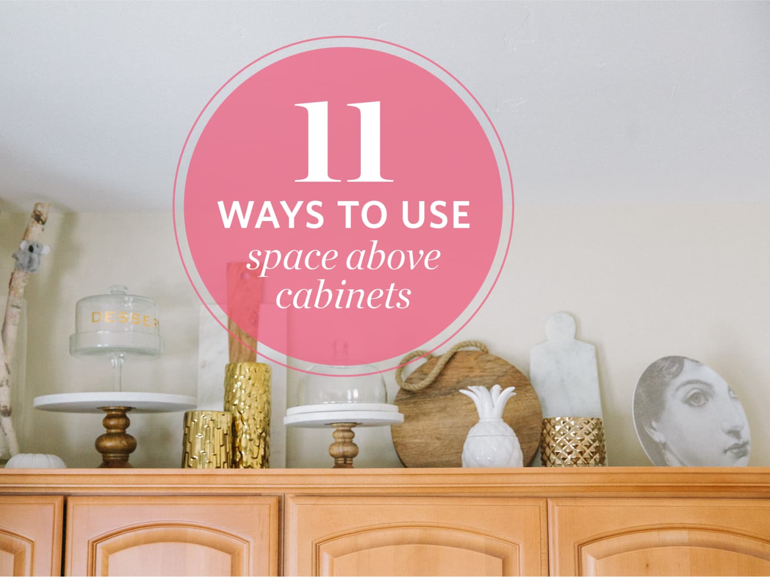 18 Smart Ways to Use the Space Above Your Cabinets   Kitchn